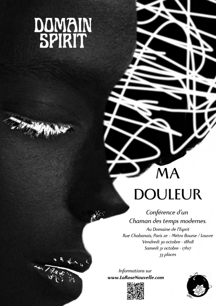 Affiche Ma Douleur : profil d’un visage noir aux yeux clos, tracés blancs en spirale. Conférence d’un Chaman des temps modernes au Domaine de l’Esprit, Rue Chabanais, Paris 2e – Métro Bourse / Louvre, vendredi 30 octobre 18h18, samedi 31 octobre 17h17, 33 places.